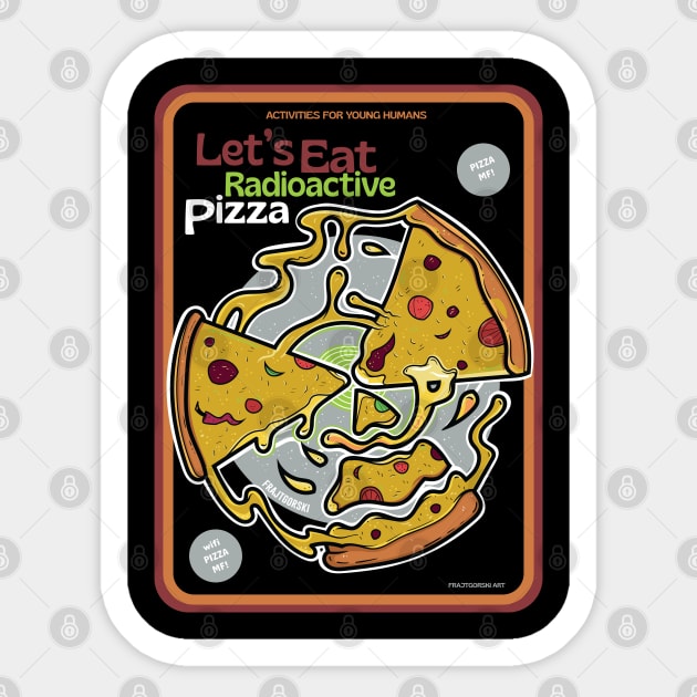 Let's Eat Radioactive Pizza ver 2 Sticker by Frajtgorski